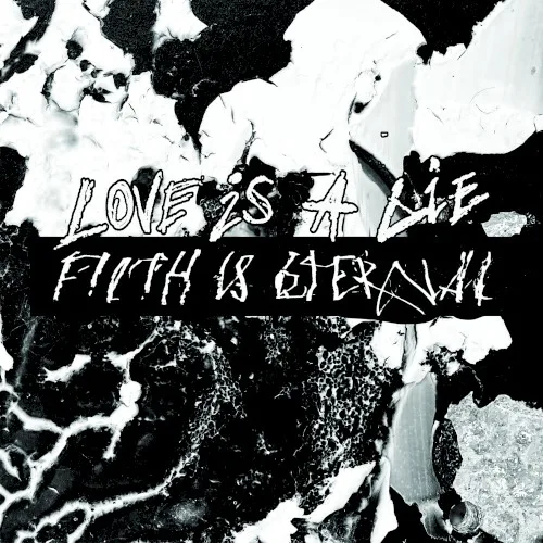 Love Is a Lie, Filth Is Eternal background
