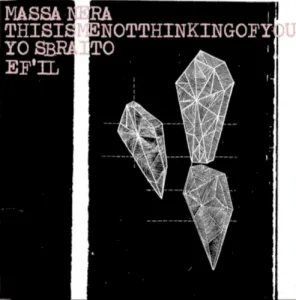 Massa Nera / Thisismenotthinkingofyou / Yo Sbraito / EF’IL album cover
