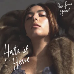 Pom Pom Squad – HATE IT HERE album cover