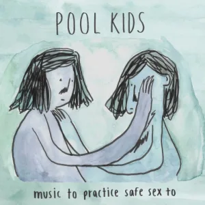 Pool Kids – Music to Practice Safe Sex to album cover