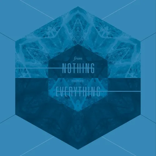 From Nothing Comes Everything background